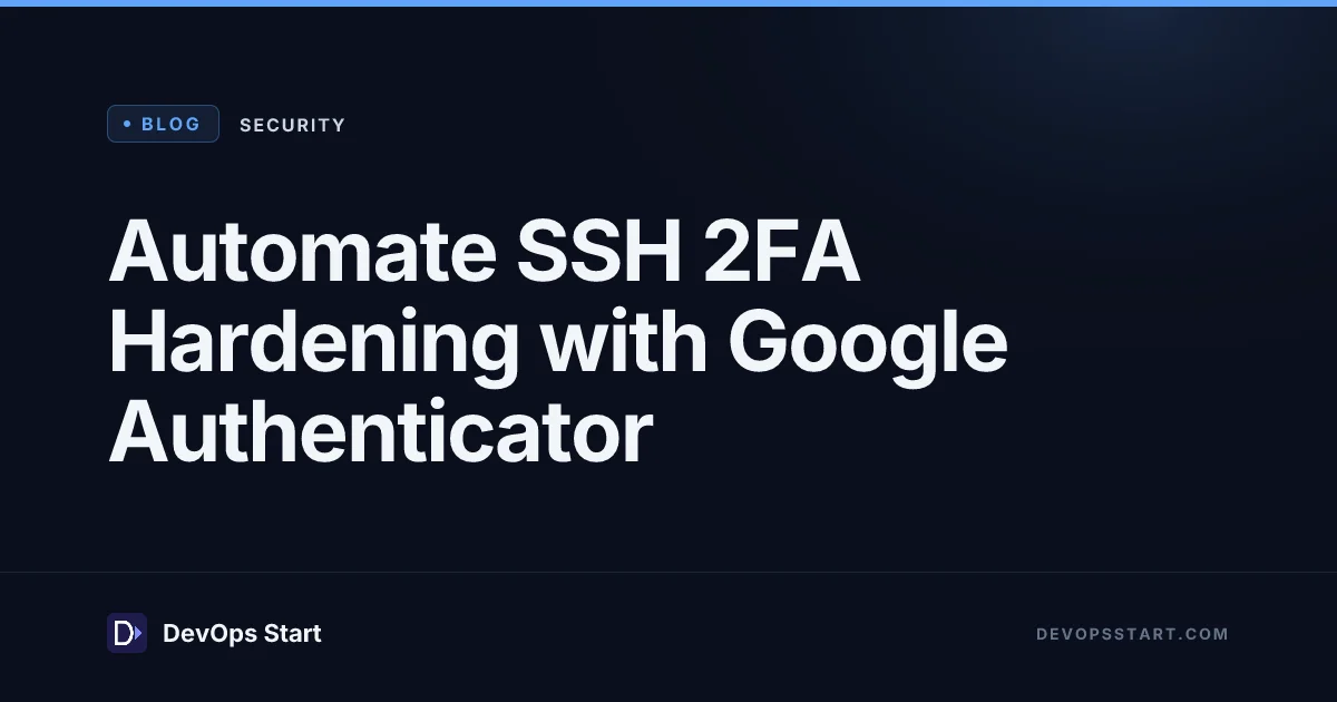 Automate SSH 2FA Hardening with Google Authenticator