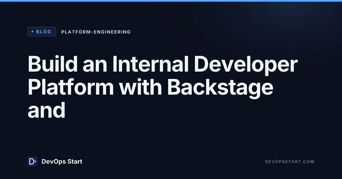Build an Internal Developer Platform with Backstage and
