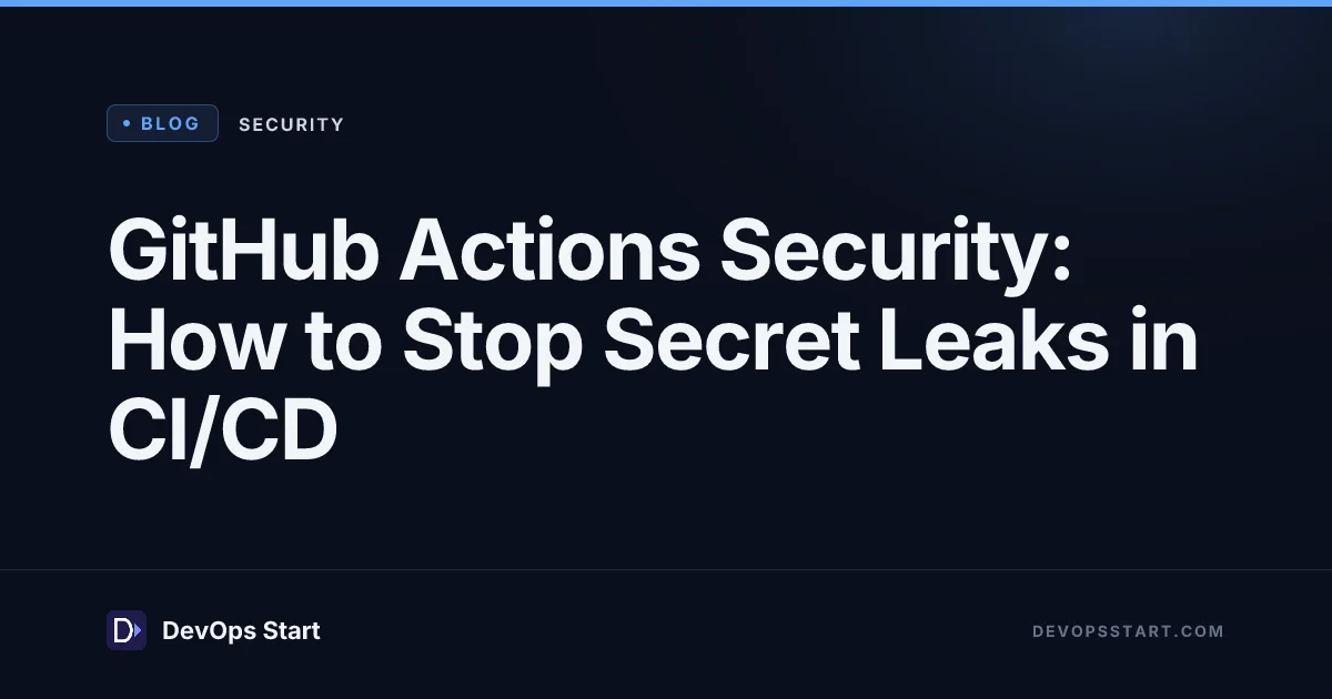 GitHub Actions Security: How to Stop Secret Leaks in CI/CD
