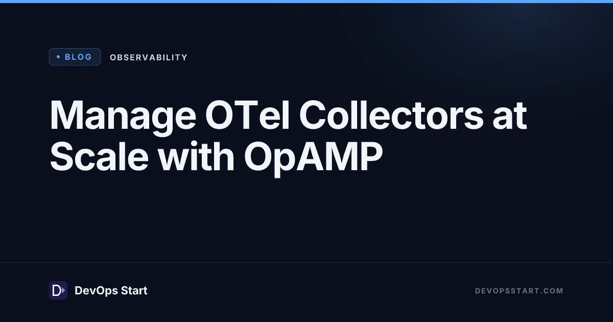 Manage OTel Collectors at Scale with OpAMP