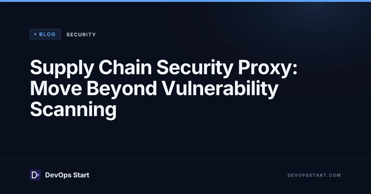 Supply Chain Security Proxy: Move Beyond Vulnerability Scanning