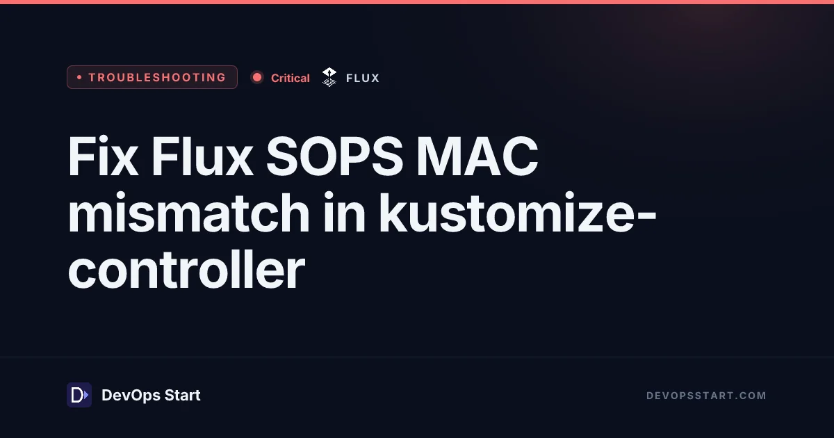 Fix Flux SOPS MAC mismatch in kustomize-controller