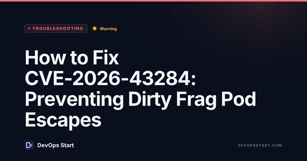How to Fix CVE-2026-43284: Preventing Dirty Frag Pod Escapes