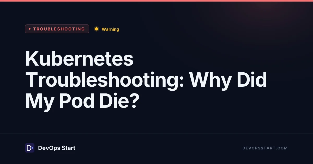 Kubernetes Troubleshooting: Why Did My Pod Die?