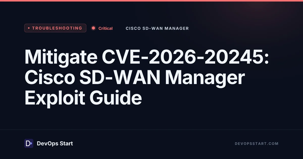 Mitigate CVE-2026-20245: Cisco SD-WAN Manager Exploit Guide